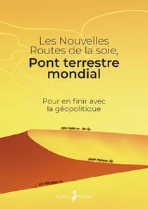 Les nouvelles routes de la soie, pont terrestre mondial - pour en finir avec la géopolitique