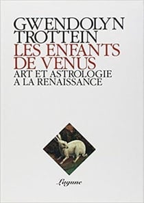 Les enfants de Vénus - art et astrologie à la Renaissance