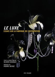 Le luxe - essais sur la fabrique de l'ostentation (2e édition)