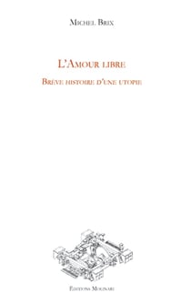 L'amour libre - brève histoire d'une utopie