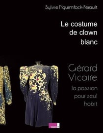Le costume de clown blanc - gérard vicaire la passion pour seul habit