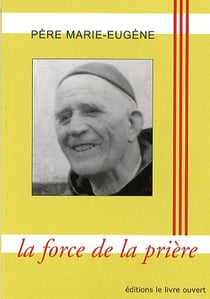 Paroles de vie t.66 - père Marie-Eugène - la force de la prière