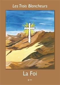 Les trois blancheurs - vii - les trois blancheurs - la foi - annee vii - annee vii (5eme a terminale