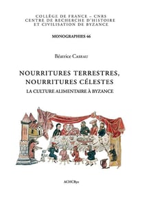 Nourritures terrestres, nourritures célestes : la culture alimentaire à Byzance