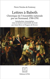 Lettres à Babeth - chronique de l'assemblée nationale par un normand - 1789-1791