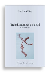 Transhumances du deuil et autres textes