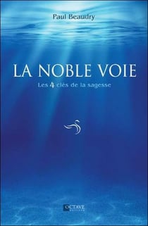 La noble voie - les 4 clés de la sagesse