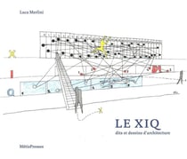 Le xiq - dits et dessins d'architecture