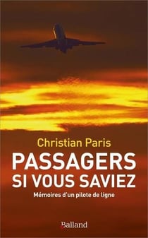 Passagers, si vous saviez : mémoires d'un pilote de ligne
