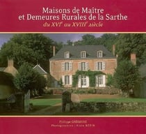 Maisons de maître et demeures rurales de la sarthe - du xvie au xviiie siècle