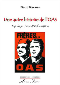Une autre histoire de l'oas - topologie d'une désinformation