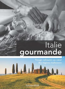 Italie gourmande - voyage culinaire au coeur des régions italiennes
