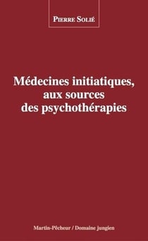 Médecines initiatiques, aux sources des psychothérapies
