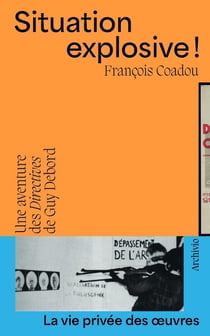 Situation explosive ! Une aventure des "Directives" de Guy Debord