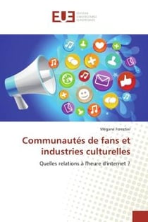 Communautés de fans et industries culturelles : Quelles relations à l'heure d'internet ?