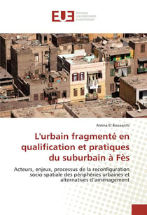 L'urbain fragmente en qualification et pratiques du suburbain a fes