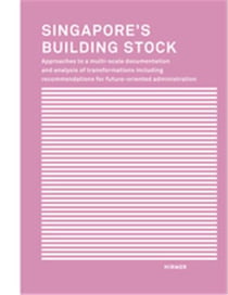 Singapore's building stock: approaches to a multi-scale documentation and analysis of transformation