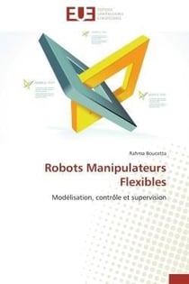 Robots manipulateurs flexibles - modelisation, controle et supervision