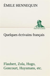 Quelques ecrivains francais flaubert, zola, hugo, goncourt, huysmans, etc.