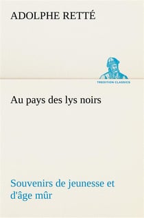 Au pays des lys noirs souvenirs de jeunesse et d'age mur