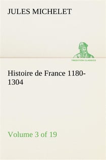 Histoire de france 1180-1304 (volume 3 of 19)