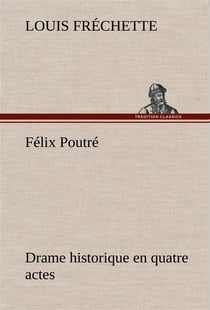 Felix poutre drame historique en quatre actes