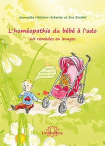 L'homéopathie du bébé à l'ado - 60 remèdes en images