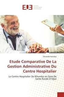 Etude Comparative De La Gestion Administrative Du Centre Hospitalier : Le Centre Hospitalier De Kihumba en Zone De Sante Rurale D'Idjwi