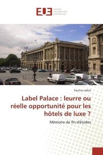 Label Palace : leurre ou réelle opportunité pour les hôtels de luxe ? : Mémoire de fin d'études