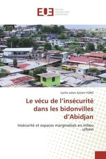 Le vécu de l'insécurité dans les bidonvilles d'Abidjan : Insécurité et espaces marginalisés en milieu urbain