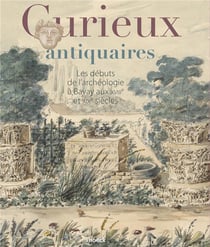 Curieux Antiquaires Les débuts De L’Archeologie A Bavay Aux Xviiie Et Xixe Siecles