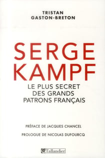 Serge kampf - le plus secret des grands patrons francais