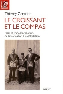 Le croissant et le compas - l'Islam et franc-maçonnerie, de la fascination à la détestation