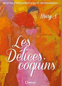 Les délices coquins - recettes d'amour érotiques et métaphoriques