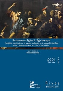 Scandales et Église à l'âge baroque : Théologie, jurisprudence et usages politiques de la notion de scandale dans l'Église catholique aux XVIIe et XVIIIe?siècles