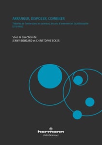 Arranger, disposer, combiner : Théories de l'ordre dans les sciences, les arts d'ornement et la philosophie (1770-1910)