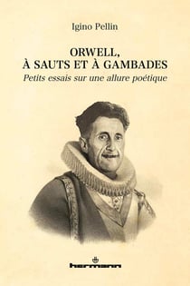 Orwell, à sauts et à gambades : petits essais sur une allure poétique