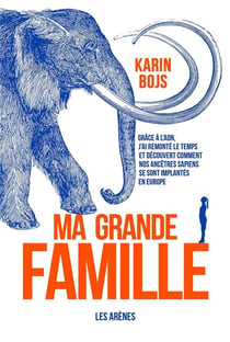 Ma grande famille - comment l'ADN a bouleversé nos connaissances sur l'humanité