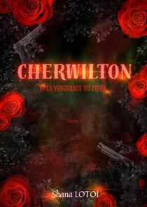 Cherwilton Tome 1 : Et la vengeance du coeur