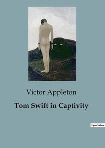 Tom Swift in Captivity : A Thrilling Adventure in the Quest for Giants