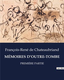 MÉMOIRES D'OUTRE-TOMBE : PREMIÈRE PARTIE
