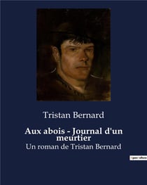 Aux abois - Journal d'un meurtier : Un roman de Tristan Bernard