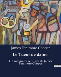 Le Tueur de daims : Un roman d'aventures de James Fenimore Cooper
