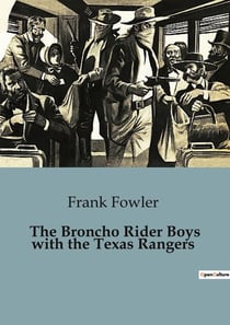 The Broncho Rider Boys with the Texas Rangers : The Adventures of the Broncho Rider Boys in the Wilds of Texas