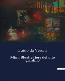 Mimi Bluette fiore del mio giardino : Un viaggio attraverso le esperienze di una giovane donna nella Parigi del primo Novecento
