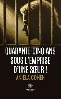 Quarante-cinq ans sous l'emprise d'une soeur !
