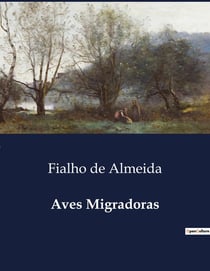 Aves Migradoras : Amor e Desilusão na Aristocracia Portuguesa
