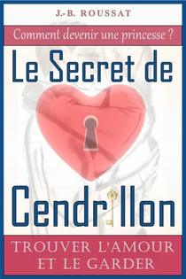 Le secret de Cendrillon - trouver l'amour et le garder