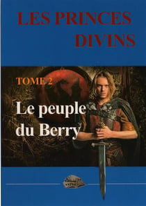 Les princes divins t.2 - le peuple du Berry