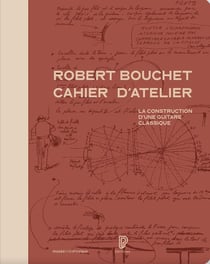Le cahier d'atelier de Robert Bouchet : la construction d'une guitare classique